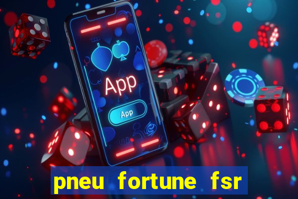 pneu fortune fsr 303 é bom